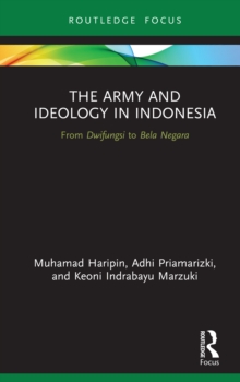 The Army and Ideology in Indonesia : From Dwifungsi to Bela Negara