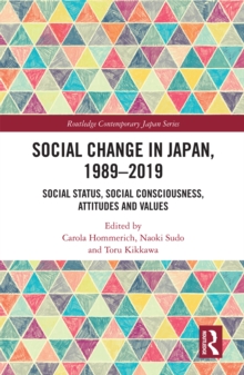 Social Change in Japan, 1989-2019 : Social Status, Social Consciousness, Attitudes and Values