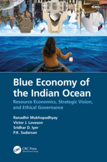 Blue Economy of the Indian Ocean : Resource Economics, Strategic Vision, and Ethical Governance