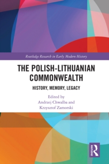 The Polish-Lithuanian Commonwealth : History, Memory, Legacy