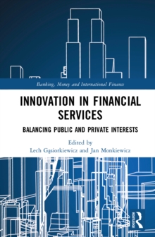 Innovation in Financial Services : Balancing Public and Private Interests