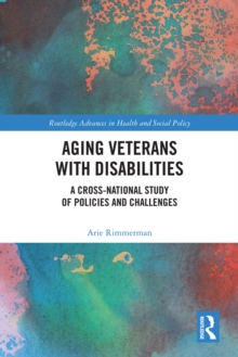 Aging Veterans with Disabilities : A Cross-National Study of Policies and Challenges