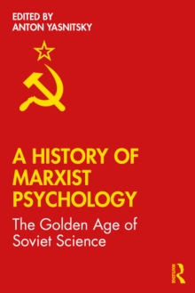 A History of Marxist Psychology : The Golden Age of Soviet Science