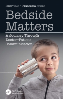 Bedside Matters : A Journey Through Doctor Patient Communication