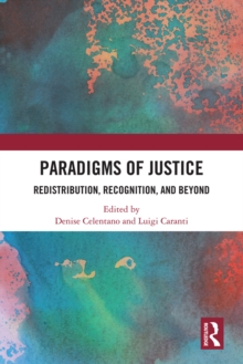 Paradigms of Justice : Redistribution, Recognition, and Beyond