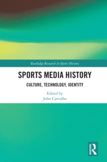 Sports Media History : Culture, Technology, Identity