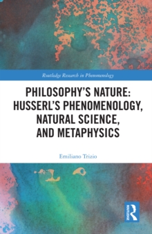 Philosophy's Nature: Husserl's Phenomenology, Natural Science, and Metaphysics