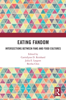 Eating Fandom : Intersections Between Fans and Food Cultures