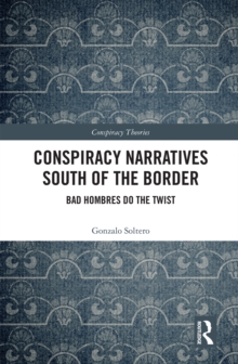 Conspiracy Narratives South of the Border : Bad Hombres Do the Twist