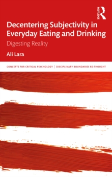 Decentering Subjectivity in Everyday Eating and Drinking : Digesting Reality