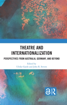 Theatre and Internationalization : Perspectives from Australia, Germany, and Beyond