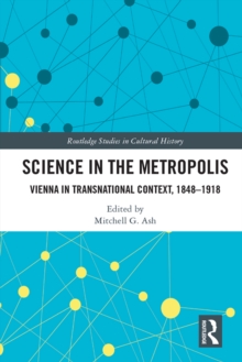 Science in the Metropolis : Vienna in Transnational Context, 18481918