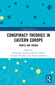 Conspiracy Theories in Eastern Europe : Tropes and Trends