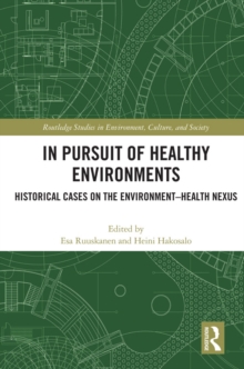 In Pursuit of Healthy Environments : Historical Cases on the Environment-Health Nexus