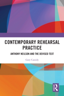 Contemporary Rehearsal Practice : Anthony Neilson and the Devised Text