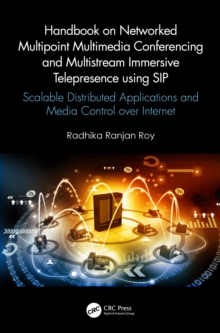 Handbook on Networked Multipoint Multimedia Conferencing and Multistream Immersive Telepresence using SIP : Scalable Distributed Applications and Media Control over Internet