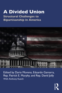 A Divided Union : Structural Challenges to Bipartisanship in America