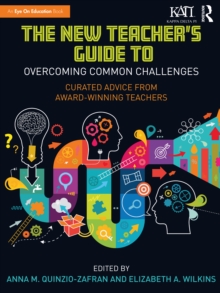 The New Teacher's Guide to Overcoming Common Challenges : Curated Advice from Award-Winning Teachers