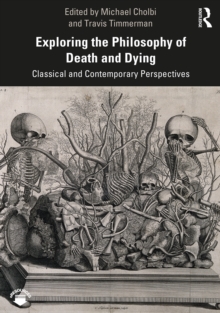 Exploring the Philosophy of Death and Dying : Classical and Contemporary Perspectives