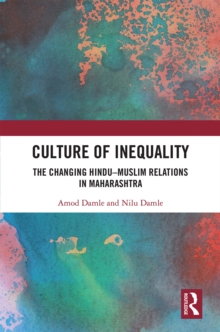 Culture of Inequality : The Changing HinduMuslim Relations in Maharashtra