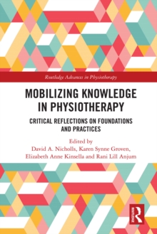 Mobilizing Knowledge in Physiotherapy : Critical Reflections on Foundations and Practices