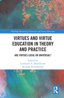 Virtues and Virtue Education in Theory and Practice : Are Virtues Local or Universal?