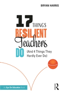 17 Things Resilient Teachers Do : (And 4 Things They Hardly Ever Do)