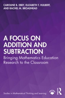 A Focus on Addition and Subtraction : Bringing Mathematics Education Research to the Classroom