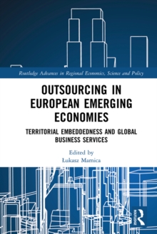 Outsourcing in European Emerging Economies : Territorial Embeddedness and Global Business Services