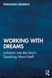 Working With Dreams : Initiation into the Souls Speaking About Itself