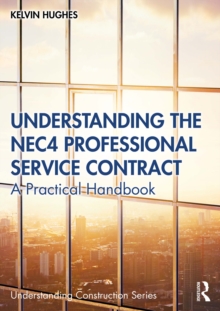 Understanding the NEC4 Professional Service Contract : A Practical Handbook