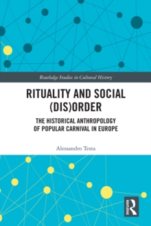 Rituality and Social (Dis)Order : The Historical Anthropology of Popular Carnival in Europe