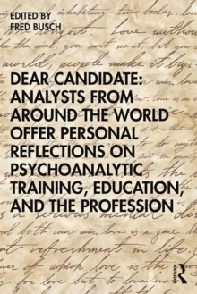 Dear Candidate: Analysts from around the World Offer Personal Reflections on Psychoanalytic Training, Education, and the Profession