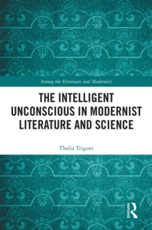 The Intelligent Unconscious in Modernist Literature and Science