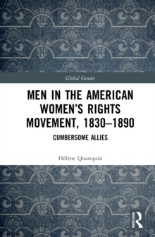 Men in the American Women's Rights Movement, 1830-1890 : Cumbersome Allies