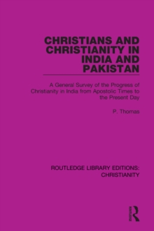 Christians and Christianity in India and Pakistan : A General Survey of the Progress of Christianity in India from Apostolic Times to the Present Day