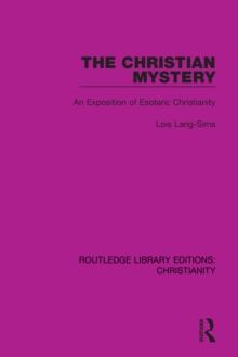 The Christian Mystery : An Exposition of Esoteric Christianity