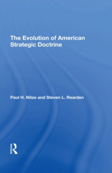 The Evolution Of American Strategic Doctrine : Paul H. Nitze And The Soviet Challenge