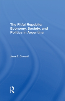 The Fitful Republic : Economy, Society, And Politics In Argentina