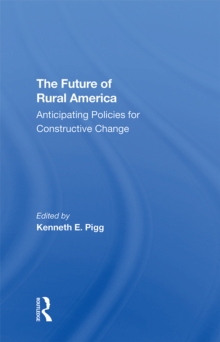 The Future Of Rural America : Anticipating Policies For Constructive Change