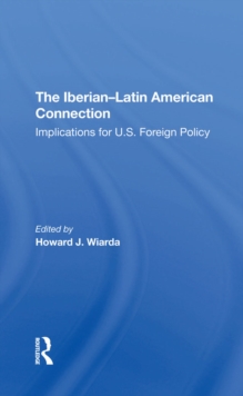 The Iberian-latin American Connection : Implications For U.s. Foreign Policy