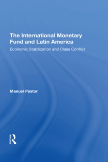 The International Monetary Fund And Latin America : Economic Stabilization And Class Conflict