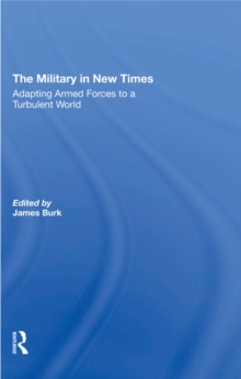 The Military In New Times : Adapting Armed Forces To A Turbulent World