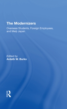 The Modernizers : Overseas Students, Foreign Employees, And Meiji Japan