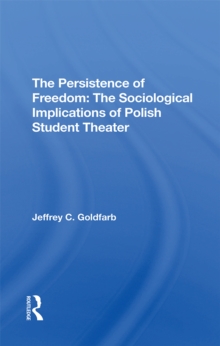 The Persistence Of Freedom : The Sociological Implications Of Polish Student Theater