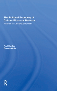 The Political Economy Of China's Financial Reforms : Finance In Late Development