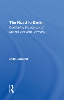 The Road To Berlin : Continuing The History Of Stalin's War With Germany