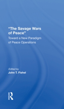 The Savage Wars Of Peace : Toward A New Paradigm Of Peace Operations