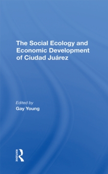 The Social Ecology And Economic Development Of Ciudad Juarez