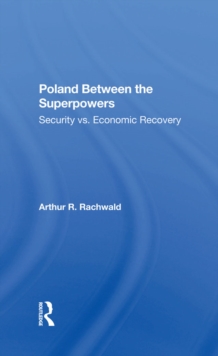 Poland Between The Superpowers : Security Versus Economic Recovery